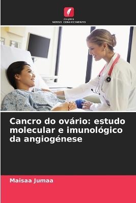 Cancro do ovário: estudo molecular e imunológico da angiogénese - Maisaa Jumaa - cover