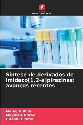 Síntese de derivados de imidazo[1,2-a]pirazinas: avanços recentes - Manoj N Bhoi,Mayuri A Borad,Hitesh D Patel - cover