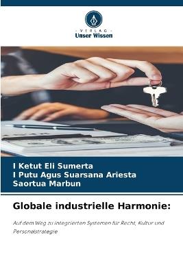 Globale industrielle Harmonie - I Ketut Eli Sumerta,I Putu Agus Suarsana Ariesta,Saortua Marbun - cover