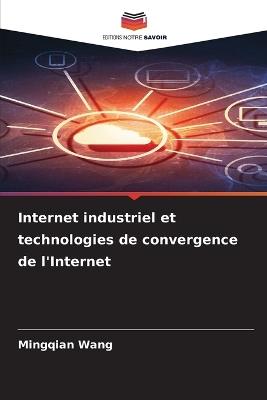 Internet industriel et technologies de convergence de l'Internet - Mingqian Wang - cover