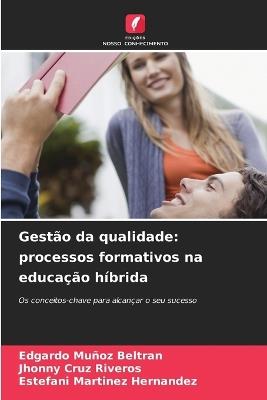 Gestão da qualidade: processos formativos na educação híbrida - Edgardo Muñoz Beltran,Jhonny Cruz Riveros,Estefani Martinez Hernandez - cover