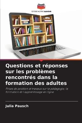 Questions et réponses sur les problèmes rencontrés dans la formation des adultes - Julia Pausch - cover