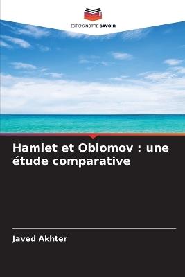 Hamlet et Oblomov: une étude comparative - Javed Akhter - cover