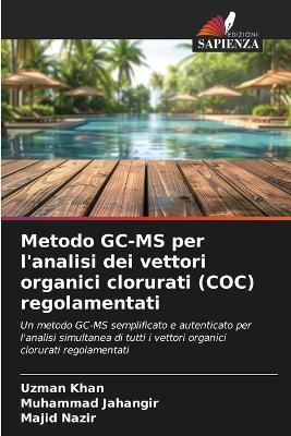 Metodo GC-MS per l'analisi dei vettori organici clorurati (COC) regolamentati - Uzman Khan,Muhammad Jahangir,Majid Nazir - cover