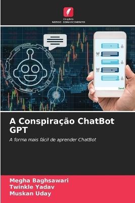A Conspiração ChatBot GPT - Megha Baghsawari,Twinkle Yadav,Muskan Uday - cover