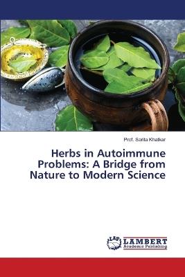 Herbs in Autoimmune Problems: A Bridge from Nature to Modern Science - Prof Sarita Khatkar - cover