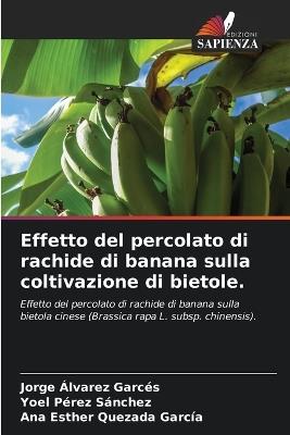 Effetto del percolato di rachide di banana sulla coltivazione di bietole. - Jorge Álvarez Garcés,Yoel Pérez Sánchez,Ana Esther Quezada García - cover