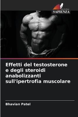 Effetti del testosterone e degli steroidi anabolizzanti sull'ipertrofia muscolare - Bhavian Patel - cover