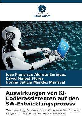 Auswirkungen von KI-Codierassistenten auf den SW-Entwicklungsprozess - José Francisco Aldrete Enríquez,David Maloof Flores,Norma Leticia Méndez Mariscal - cover