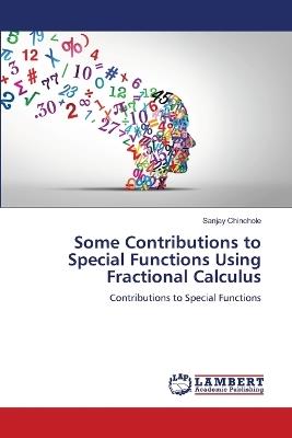 Some Contributions to Special Functions Using Fractional Calculus - Sanjay Chinchole - cover