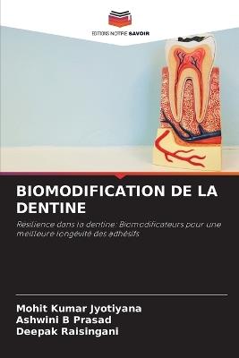 Biomodification de la Dentine - Mohit Kumar Jyotiyana,Ashwini B Prasad,Deepak Raisingani - cover