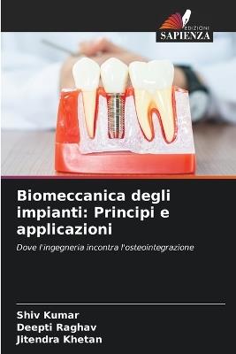Biomeccanica degli impianti: Principi e applicazioni - Shiv Kumar,Deepti Raghav,Jitendra Khetan - cover