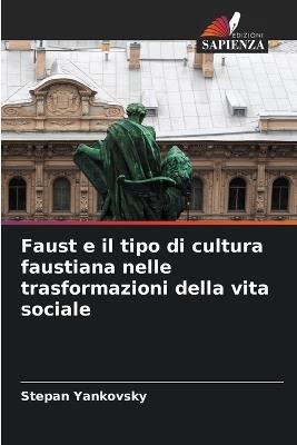 Faust e il tipo di cultura faustiana nelle trasformazioni della vita sociale - Stepan Yankovsky - cover