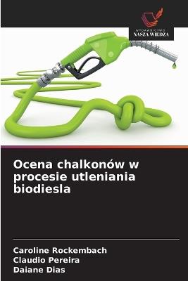 Ocena chalkonów w procesie utleniania biodiesla - Caroline Rockembach,Claudio Pereira,Daiane Dias - cover