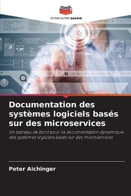 Documentation des systèmes logiciels basés sur des microservices - Peter Aichinger - cover