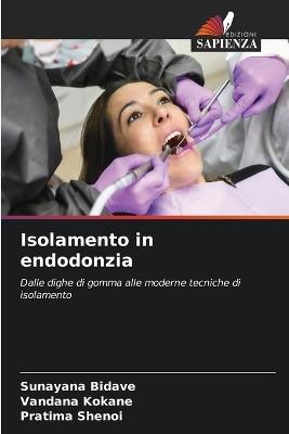 Isolamento in endodonzia - Sunayana Bidave,Vandana Kokane,Pratima Shenoi - cover