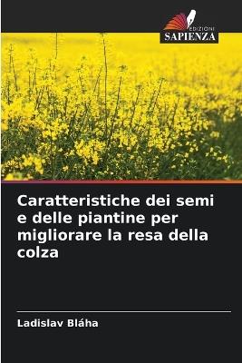 Caratteristiche dei semi e delle piantine per migliorare la resa della colza - Ladislav Bláha - cover