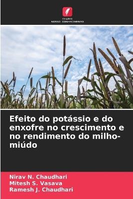 Efeito do potássio e do enxofre no crescimento e no rendimento do milho-miúdo - Nirav N Chaudhari,Mitesh S Vasava,Ramesh J Chaudhari - cover