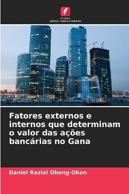 Fatores externos e internos que determinam o valor das ações bancárias no Gana - Daniel Raziel Obeng-Okon - cover
