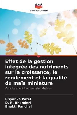 Effet de la gestion intégrée des nutriments sur la croissance, le rendement et la qualité du maïs miniature - Priyanka Patel,D R Bhanderi,Bhakti Panchal - cover