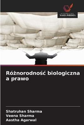Różnorodnośc biologiczna a prawo - Shatruhan Sharma,Veena Sharma,Aastha Agarwal - cover