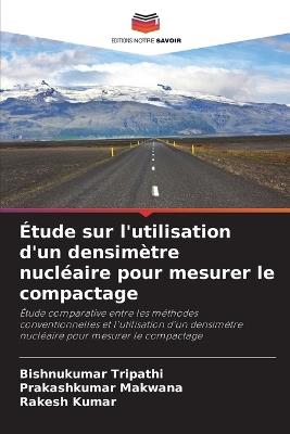 Étude sur l'utilisation d'un densimètre nucléaire pour mesurer le compactage - Bishnukumar Tripathi,Prakashkumar Makwana,Rakesh Kumar - cover