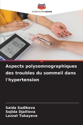 Aspects polysomnographiques des troubles du sommeil dans l'hypertension - Saida Sadikova,Sojida Djalilova,Lazzat Tukayeva - cover