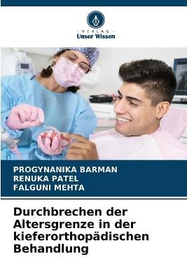 Durchbrechen der Altersgrenze in der kieferorthopädischen Behandlung - Progynanika Barman,Renuka Patel,Falguni Mehta - cover