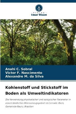 Kohlenstoff und Stickstoff im Boden als Umweltindikatoren - Anahi C Sobral,Victor F Nascimento,Alexandre M Da Silva - cover