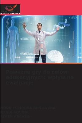 Poważne gry do celów edukacyjnych: wplyw na ewaluację - Nour El Houda Ben Fatma,Rania Aouina,Aïmen Abbassi - cover