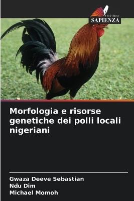 Morfologia e risorse genetiche dei polli locali nigeriani - Gwaza Deeve Sebastian,Ndu Dim,Michael Momoh - cover