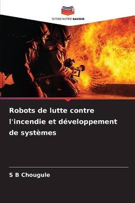Robots de lutte contre l'incendie et développement de systèmes - S B Chougule - cover