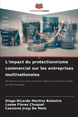L'impact du protectionnisme commercial sur les entreprises multinationales - Diogo Ricardo Martins Balestra,Luane Flores Chuquel,Cassiane Jrayj de Melo - cover