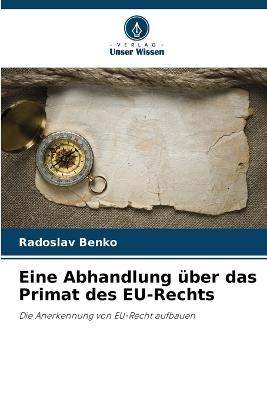 Eine Abhandlung über das Primat des EU-Rechts - Radoslav Benko - cover
