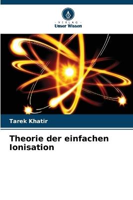 Theorie der einfachen Ionisation - Tarek Khatir - cover