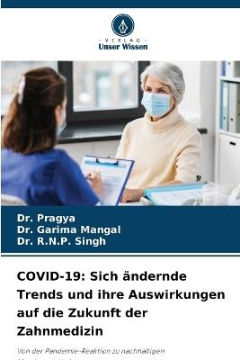 Covid-19: Sich ändernde Trends und ihre Auswirkungen auf die Zukunft der Zahnmedizin - Pragya,Garima Mangal,R N P Singh - cover