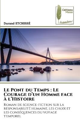 Le Pont du Temps: Le Courage d'un Homme face à l'Histoire - Durand Etchissé - cover