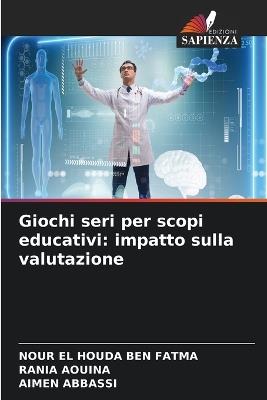 Giochi seri per scopi educativi: impatto sulla valutazione - Nour El Houda Ben Fatma,Rania Aouina,Aïmen Abbassi - cover