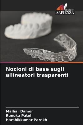 Nozioni di base sugli allineatori trasparenti - Malhar Damor,Renuka Patel,Harshikkumar Parekh - cover