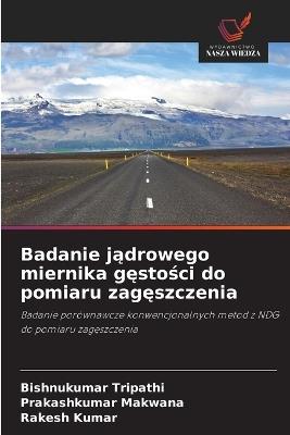 Badanie jądrowego miernika gęstości do pomiaru zagęszczenia - Bishnukumar Tripathi,Prakashkumar Makwana,Rakesh Kumar - cover