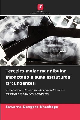 Terceiro molar mandibular impactado e suas estruturas circundantes - Suwarna Dangore-Khasbage - cover