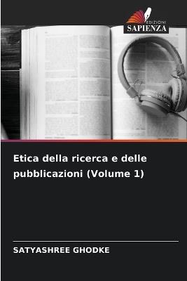 Etica della ricerca e delle pubblicazioni (Volume 1) - Satyashree Ghodke - cover
