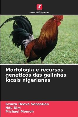 Morfologia e recursos genéticos das galinhas locais nigerianas - Gwaza Deeve Sebastian,Ndu Dim,Michael Momoh - cover