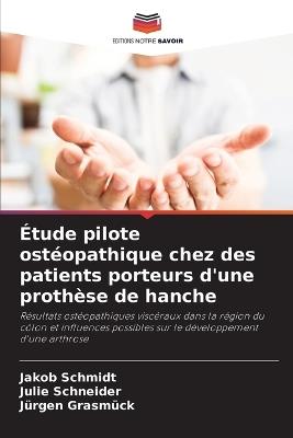 Étude pilote ostéopathique chez des patients porteurs d'une prothèse de hanche - Jakob Schmidt,Julie Schneider,Jürgen Grasmück - cover