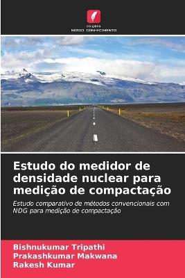 Estudo do medidor de densidade nuclear para medição de compactação - Bishnukumar Tripathi,Prakashkumar Makwana,Rakesh Kumar - cover