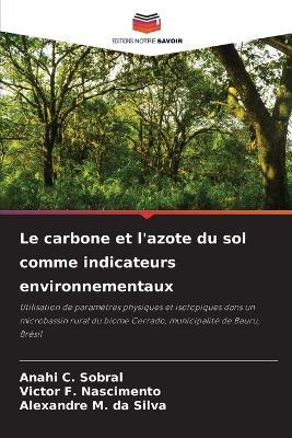Le carbone et l'azote du sol comme indicateurs environnementaux - Anahi C Sobral,Victor F Nascimento,Alexandre M Da Silva - cover