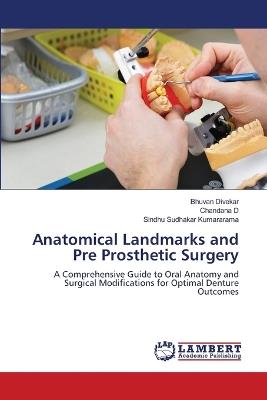 Anatomical Landmarks and Pre Prosthetic Surgery - Bhuvan Divekar,Chandana D,Sindhu Sudhakar Kumararama - cover