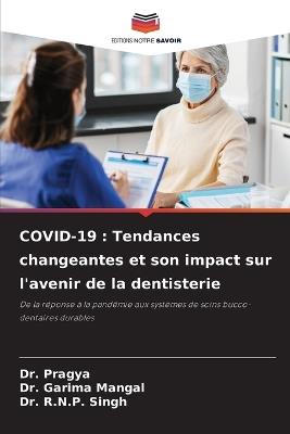 Covid-19: Tendances changeantes et son impact sur l'avenir de la dentisterie - Pragya,Garima Mangal,R N P Singh - cover