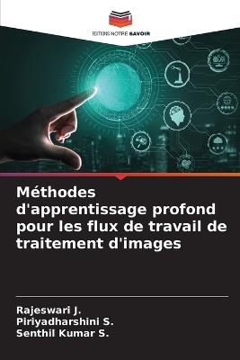 Méthodes d'apprentissage profond pour les flux de travail de traitement d'images - Rajeswari J,Piriyadharshini S,Senthil Kumar S - cover