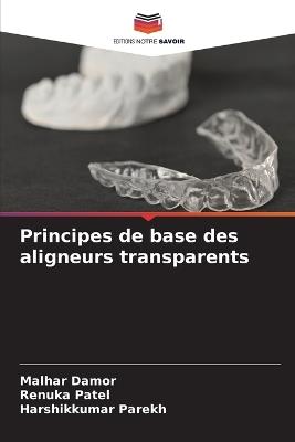 Principes de base des aligneurs transparents - Malhar Damor,Renuka Patel,Harshikkumar Parekh - cover